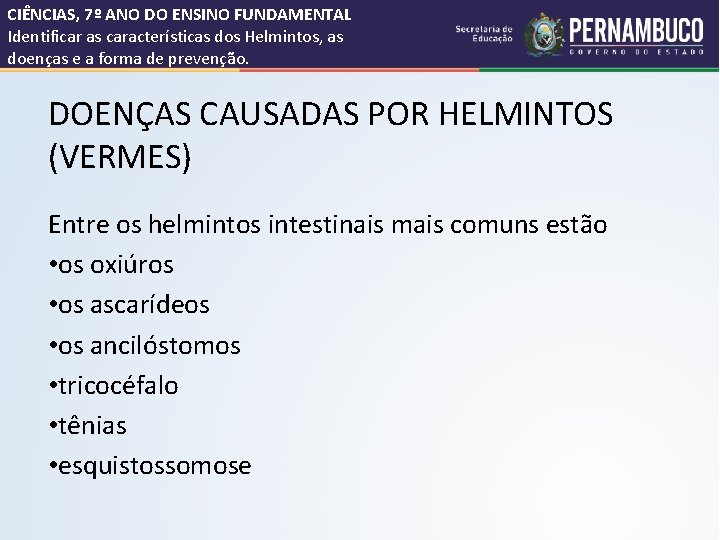 CIÊNCIAS, 7º ANO DO ENSINO FUNDAMENTAL Identificar as características dos Helmintos, as doenças e