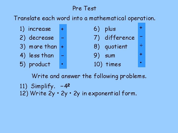 Pre Test Translate each word into a mathematical operation. 1) increase + 6) plus