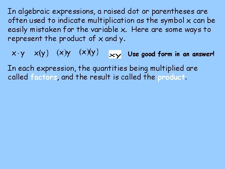 In algebraic expressions, a raised dot or parentheses are often used to indicate multiplication