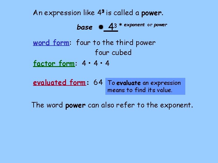 An expression like 43 is called a power. base 43 exponent or power word