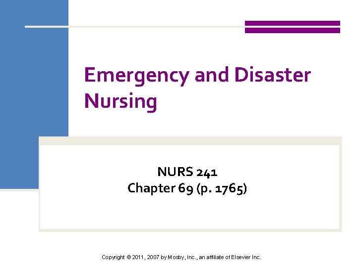 Emergency and Disaster Nursing NURS 241 Chapter 69 (p. 1765) Copyright © 2011, 2007