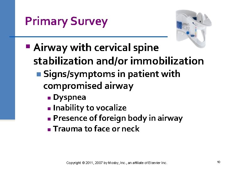Primary Survey § Airway with cervical spine stabilization and/or immobilization n Signs/symptoms in patient