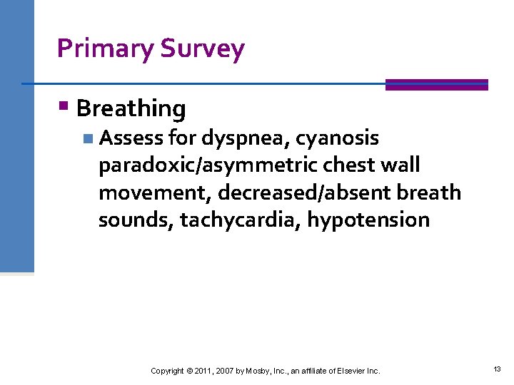 Primary Survey § Breathing n Assess for dyspnea, cyanosis paradoxic/asymmetric chest wall movement, decreased/absent