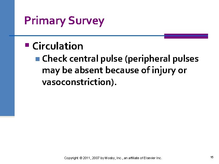 Primary Survey § Circulation n Check central pulse (peripheral pulses may be absent because