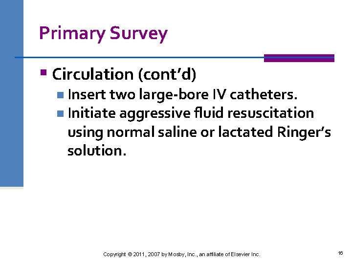 Primary Survey § Circulation (cont’d) n Insert two large-bore IV catheters. n Initiate aggressive