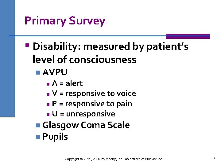 Primary Survey § Disability: measured by patient’s level of consciousness n AVPU A =