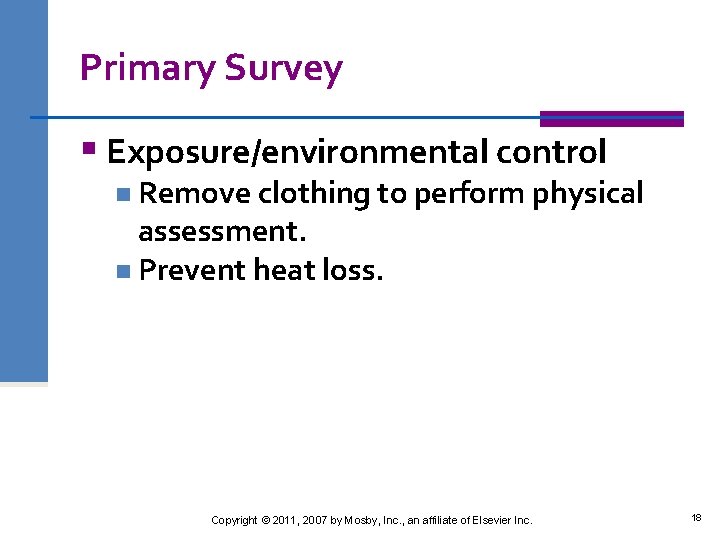 Primary Survey § Exposure/environmental control n Remove clothing to perform physical assessment. n Prevent