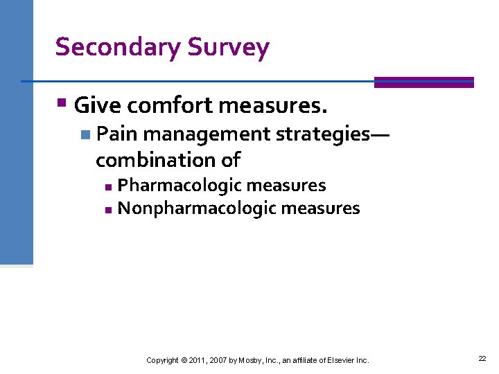 Secondary Survey § Give comfort measures. n Pain management strategies— combination of Pharmacologic measures