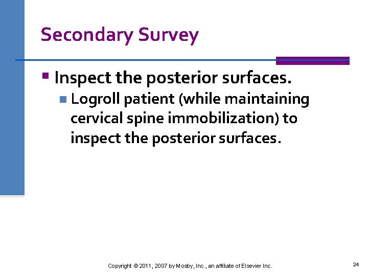Secondary Survey § Inspect the posterior surfaces. n Logroll patient (while maintaining cervical spine