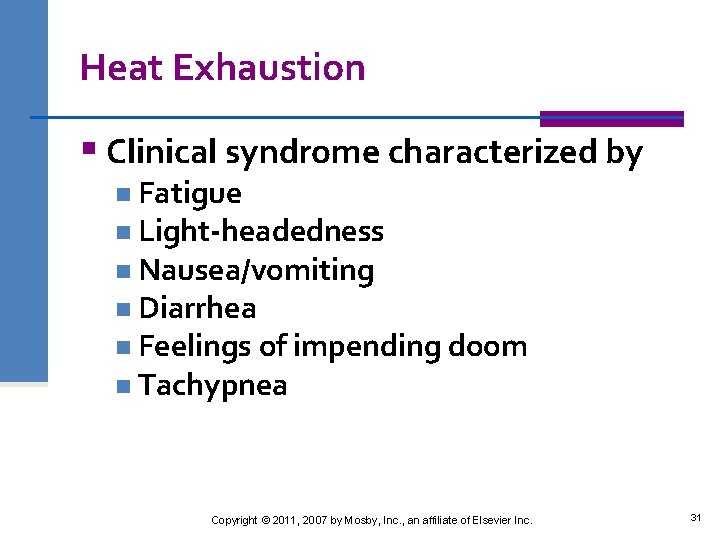 Heat Exhaustion § Clinical syndrome characterized by n Fatigue n Light-headedness n Nausea/vomiting n