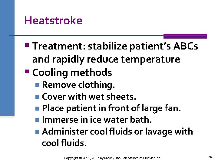 Heatstroke § Treatment: stabilize patient’s ABCs and rapidly reduce temperature § Cooling methods n