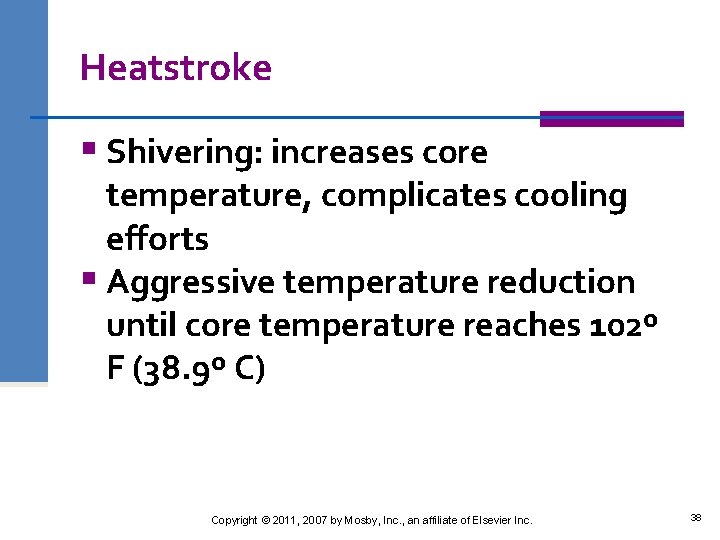Heatstroke § Shivering: increases core temperature, complicates cooling efforts § Aggressive temperature reduction until