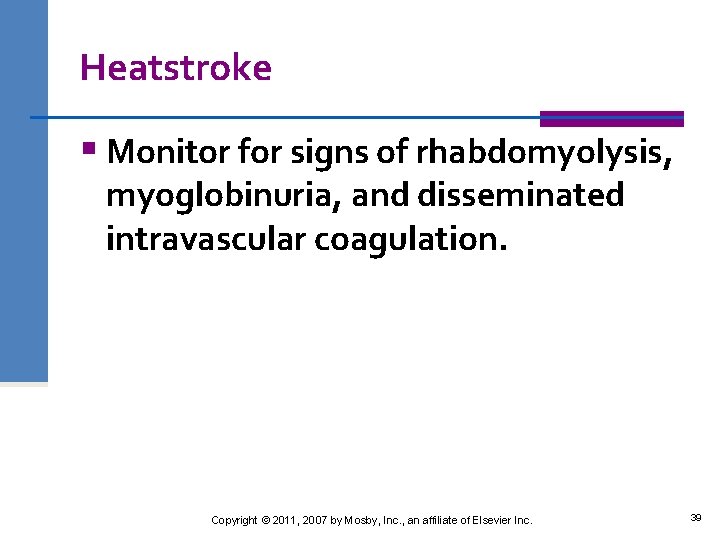 Heatstroke § Monitor for signs of rhabdomyolysis, myoglobinuria, and disseminated intravascular coagulation. Copyright ©