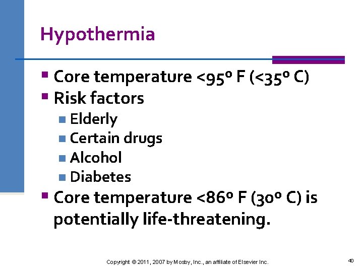 Hypothermia § Core temperature <95º F (<35º C) § Risk factors n Elderly n