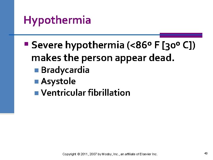 Hypothermia § Severe hypothermia (<86º F [30º C]) makes the person appear dead. n