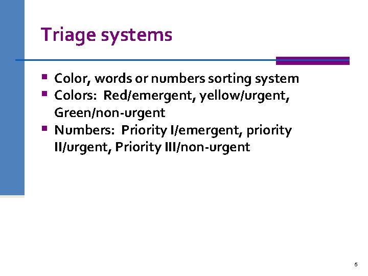 Triage systems § Color, words or numbers sorting system § Colors: Red/emergent, yellow/urgent, Green/non-urgent
