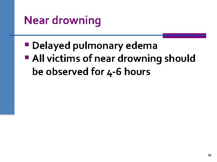 Near drowning § Delayed pulmonary edema § All victims of near drowning should be