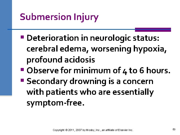 Submersion Injury § Deterioration in neurologic status: cerebral edema, worsening hypoxia, profound acidosis §