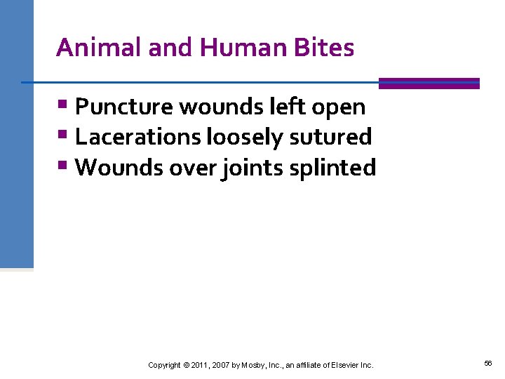Animal and Human Bites § Puncture wounds left open § Lacerations loosely sutured §