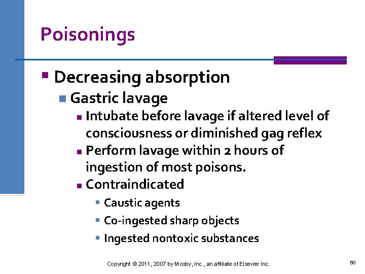 Poisonings § Decreasing absorption n Gastric lavage Intubate before lavage if altered level of