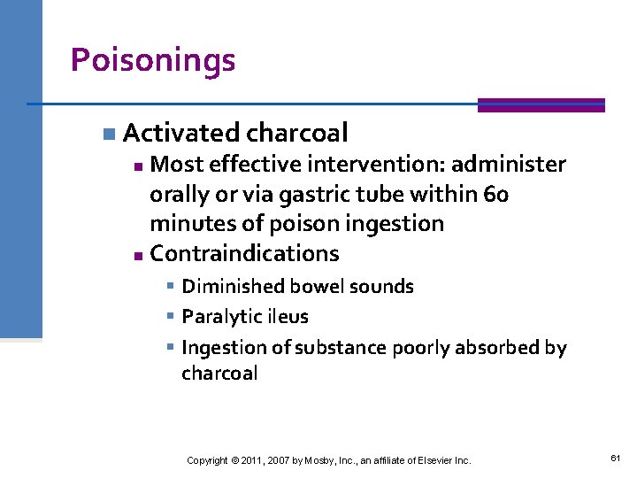 Poisonings n Activated charcoal Most effective intervention: administer orally or via gastric tube within