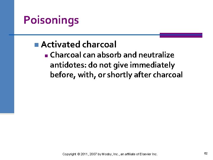 Poisonings n Activated charcoal n Charcoal can absorb and neutralize antidotes: do not give