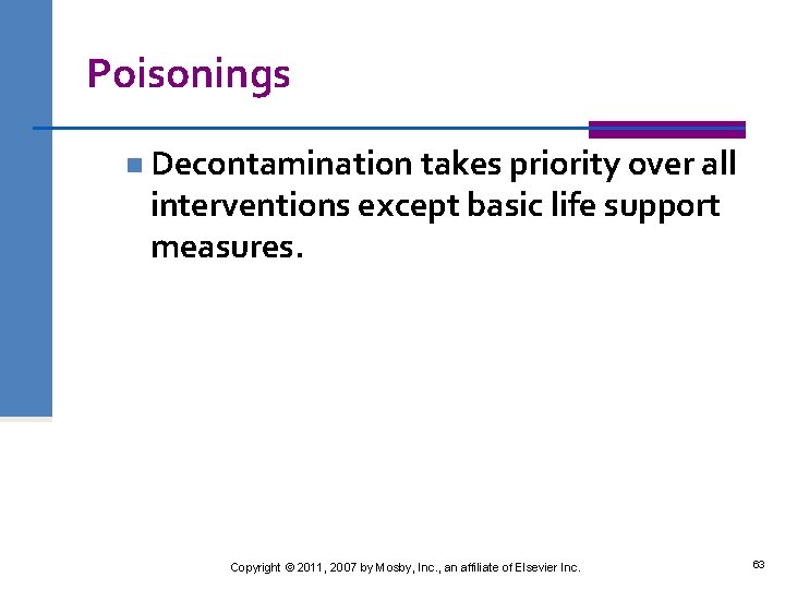 Poisonings n Decontamination takes priority over all interventions except basic life support measures. Copyright