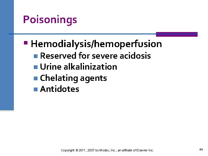 Poisonings § Hemodialysis/hemoperfusion n Reserved for severe acidosis n Urine alkalinization n Chelating agents
