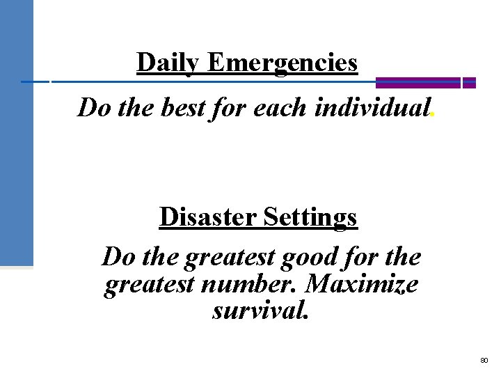 Daily Emergencies Do the best for each individual. Disaster Settings Do the greatest good