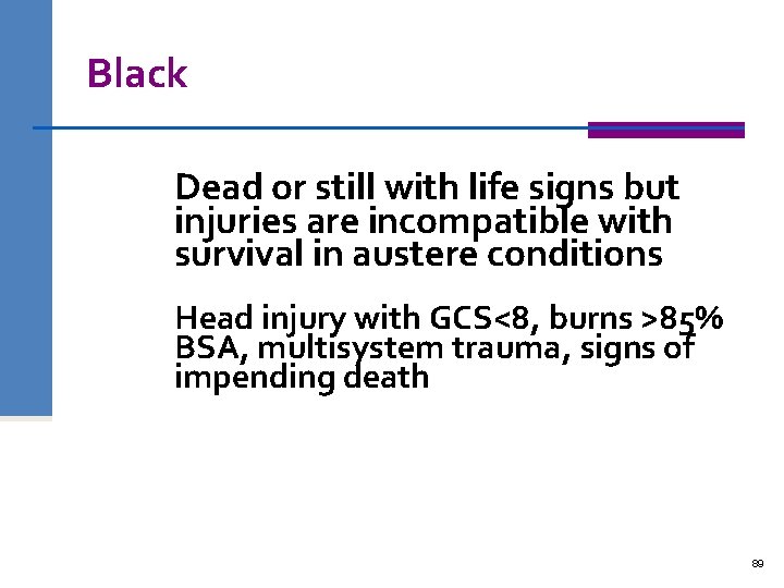 Black Dead or still with life signs but injuries are incompatible with survival in