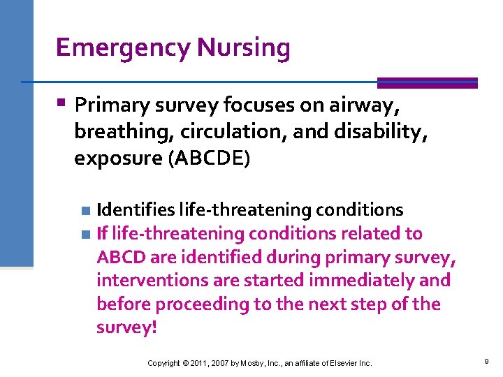 Emergency Nursing § Primary survey focuses on airway, breathing, circulation, and disability, exposure (ABCDE)