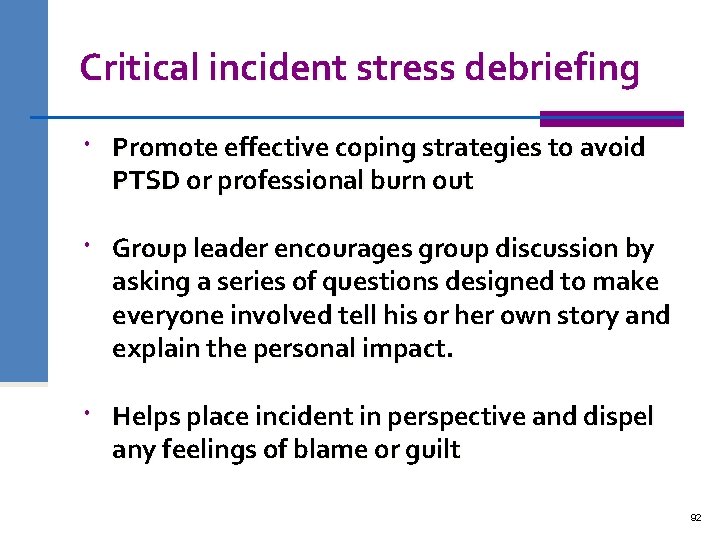 Critical incident stress debriefing Promote effective coping strategies to avoid PTSD or professional burn