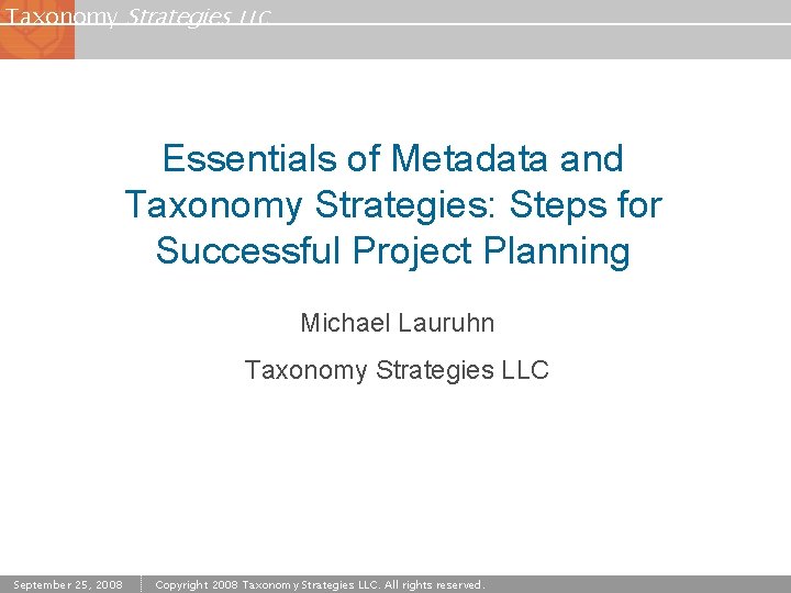 Taxonomy Strategies LLC Essentials of Metadata and Taxonomy Strategies: Steps for Successful Project Planning