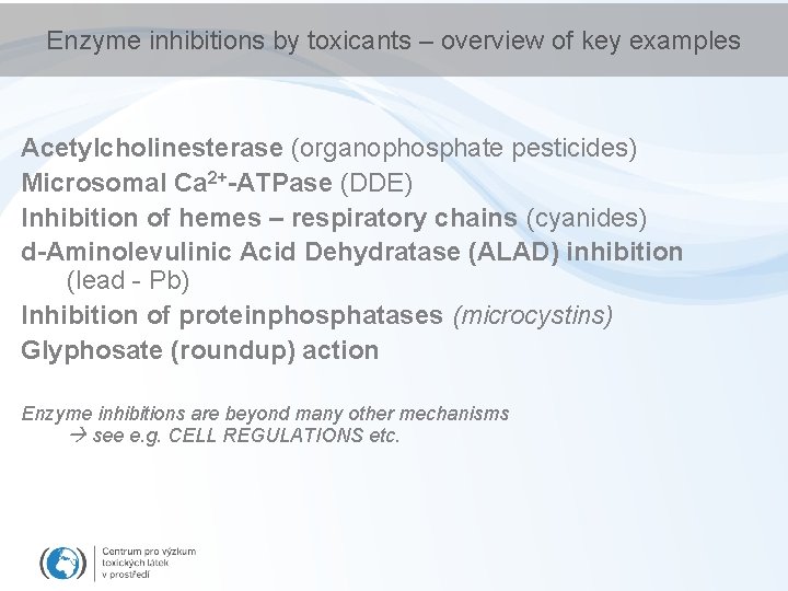 Enzyme inhibitions by toxicants – overview of key examples Acetylcholinesterase (organophosphate pesticides) Microsomal Ca
