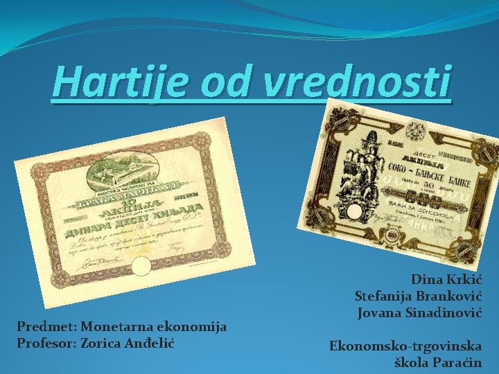 Hartije od vrednosti Predmet: Monetarna ekonomija Profesor: Zorica Anđelić Dina Krkić Stefanija Branković Jovana