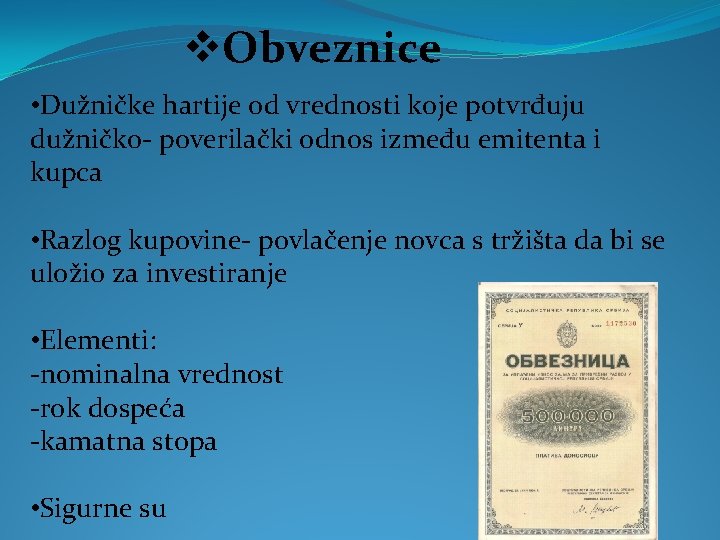 v. Obveznice • Dužničke hartije od vrednosti koje potvrđuju dužničko- poverilački odnos između emitenta