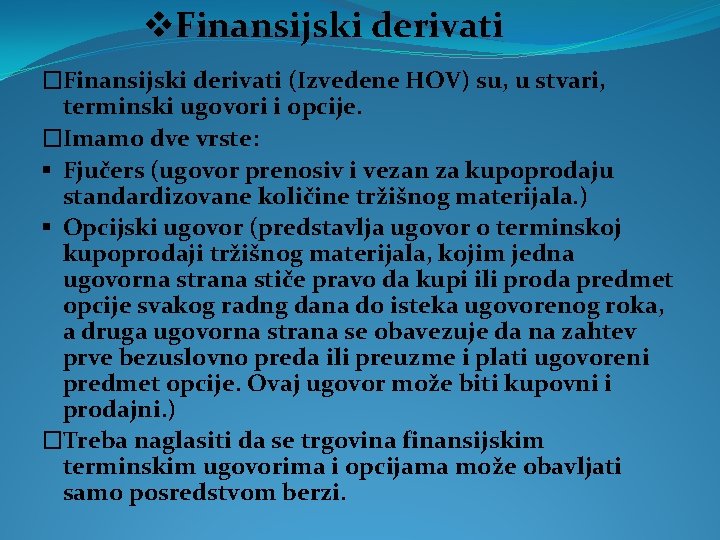 v. Finansijski derivati �Finansijski derivati (Izvedene HOV) su, u stvari, terminski ugovori i opcije.