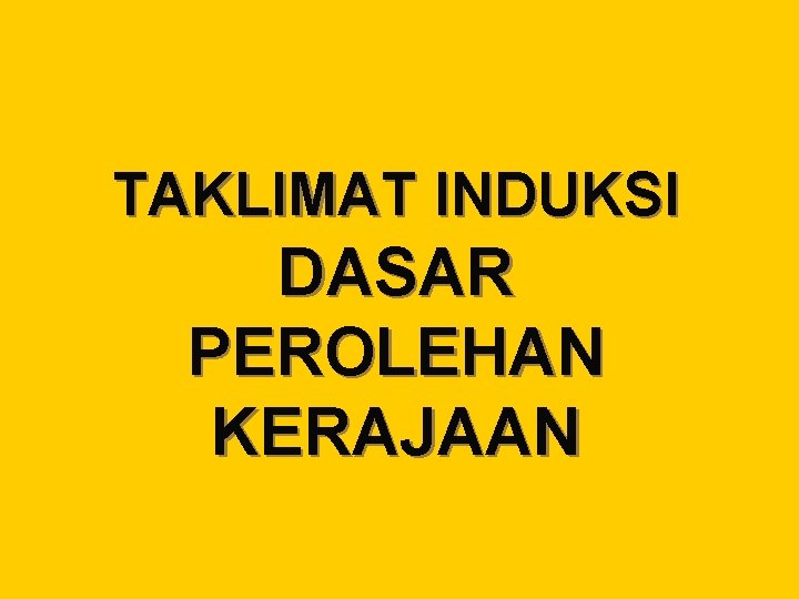 TAKLIMAT INDUKSI DASAR PEROLEHAN KERAJAAN 