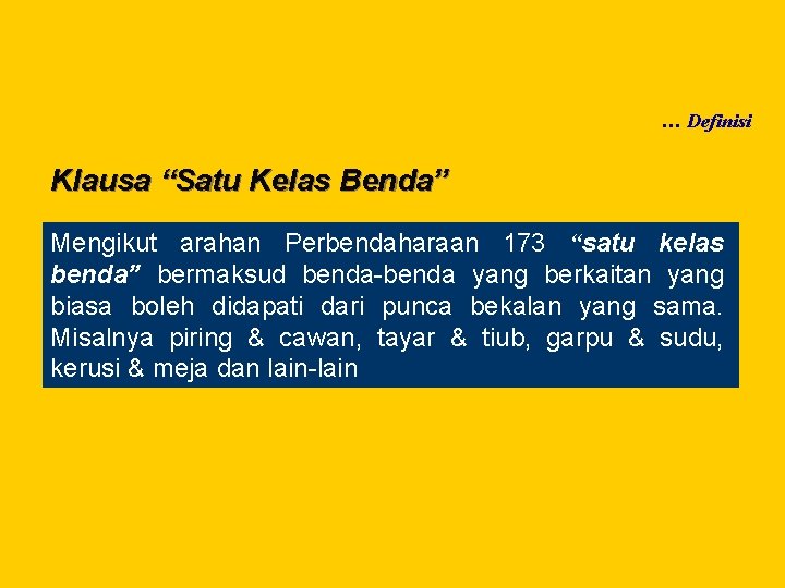 … Definisi Klausa “Satu Kelas Benda” Mengikut arahan Perbendaharaan 173 “satu kelas benda” bermaksud