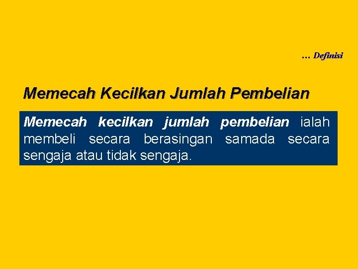 … Definisi Memecah Kecilkan Jumlah Pembelian Memecah kecilkan jumlah pembelian ialah membeli secara berasingan