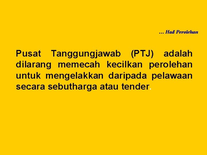 … Had Perolehan Pusat Tanggungjawab (PTJ) adalah dilarang memecah kecilkan perolehan untuk mengelakkan daripada