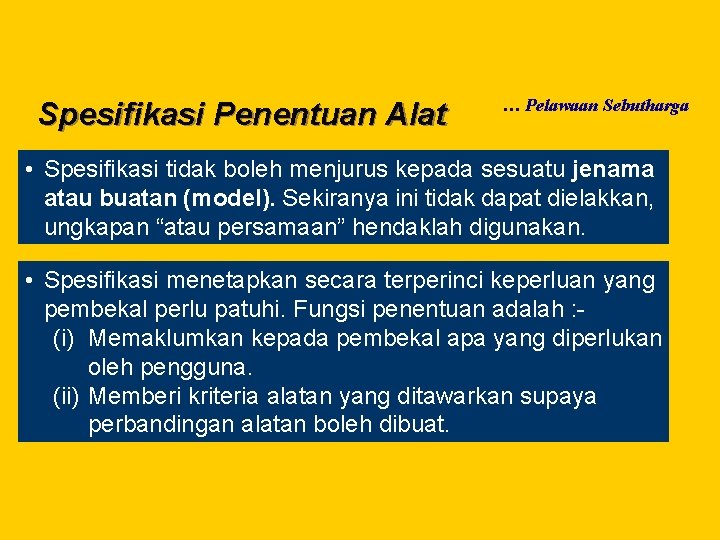 Spesifikasi Penentuan Alat … Pelawaan Sebutharga • Spesifikasi tidak boleh menjurus kepada sesuatu jenama