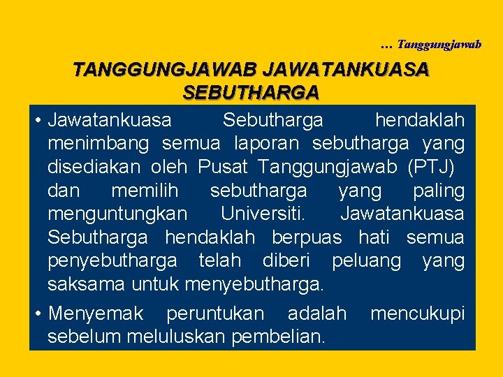 … Tanggungjawab TANGGUNGJAWAB JAWATANKUASA SEBUTHARGA • Jawatankuasa Sebutharga hendaklah menimbang semua laporan sebutharga yang