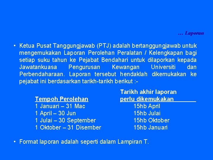 … Laporan • Ketua Pusat Tanggungjawab (PTJ) adalah bertanggungjawab untuk mengemukakan Laporan Perolehan Peralatan