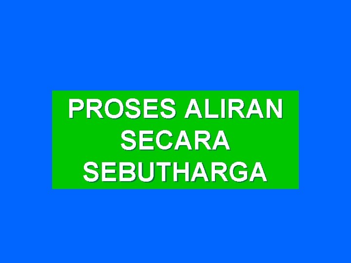 PROSES ALIRAN SECARA SEBUTHARGA 