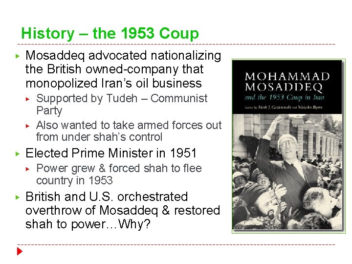 History – the 1953 Coup ▶ Mosaddeq advocated nationalizing the British owned-company that monopolized History – the 1953 Coup ▶ Mosaddeq advocated nationalizing the British owned-company that monopolized