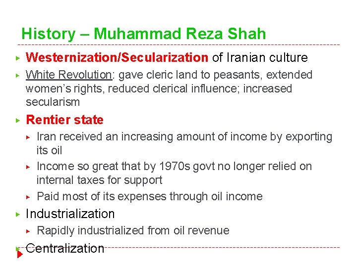 History – Muhammad Reza Shah ▶ Westernization/Secularization of Iranian culture ▶ White Revolution: gave