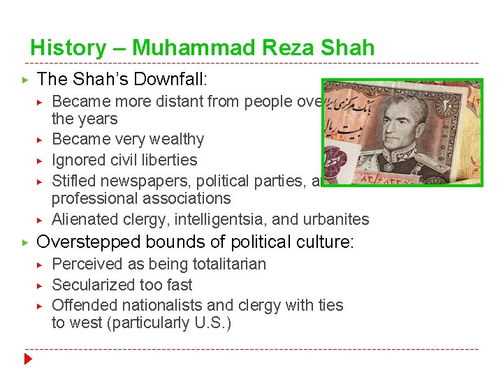 History – Muhammad Reza Shah ▶ The Shah’s Downfall: ▶ ▶ ▶ Became more