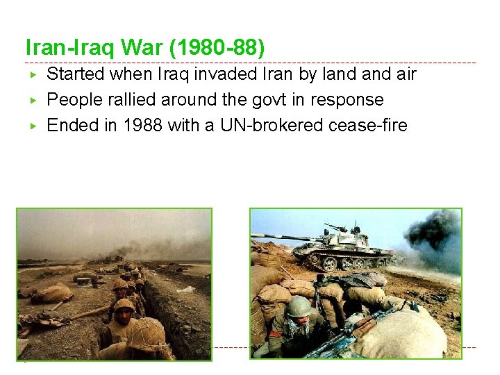 Iran-Iraq War (1980 -88) ▶ ▶ ▶ Started when Iraq invaded Iran by land