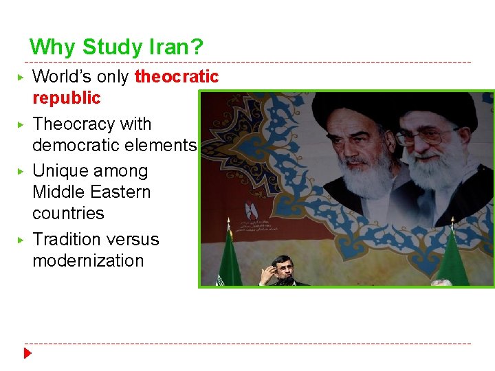 Why Study Iran? ▶ ▶ World’s only theocratic republic Theocracy with democratic elements Unique